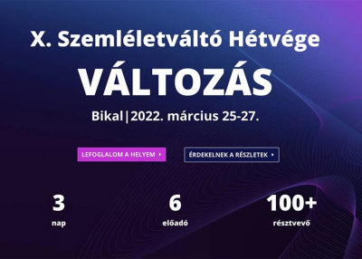 X. Szemléletváltó Hétvége VÁLTOZÁS, 2022. március 25-27.